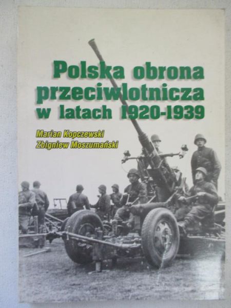 Kopczewski Marian - Polska obrona przeciwlotnicza w latach 1920 – 1939 r.