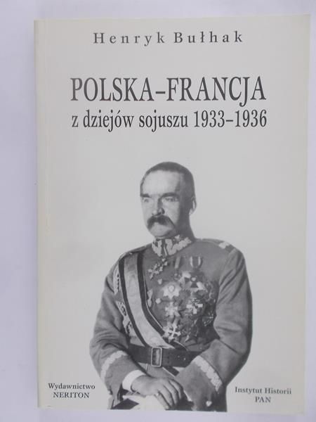 Bułhak Henryk  - Polska-Francja z dziejów sojuszu 1933-1936