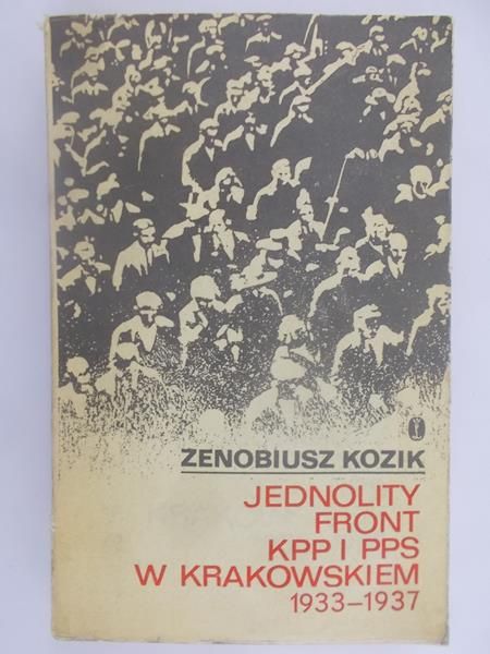Kozik Zenobiusz - Jednolity front KPP i PPS w Krakowskiem 1933-1937