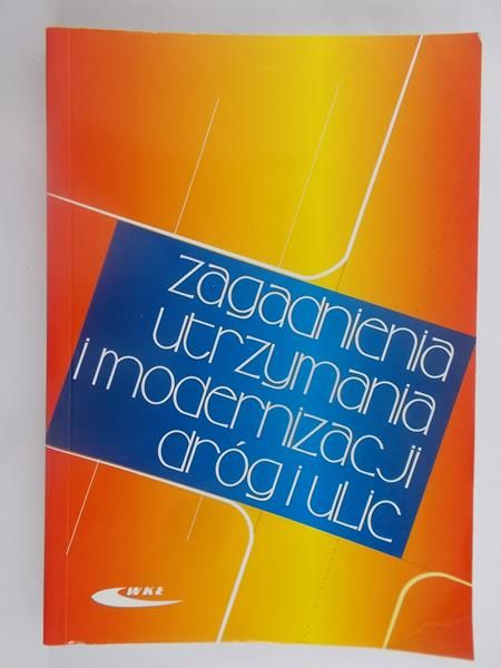 Stypułkowski Bogdan (red.) - Zagadnienia utrzymania i modernizacji dróg i ulic
