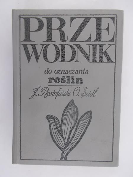 Rostafiński Józef - Przewodnik do oznaczania roślin w Polsce dziko rosnących