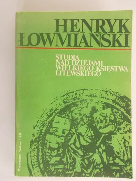 Łowmiański Henryk - Studia nad dziejami Wielkiego Księstwa Litewskiego