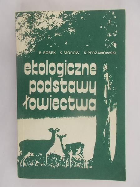Bobek Bogusław - Ekologiczne podstawy łowiectwa