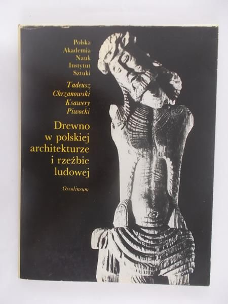 Chrzanowski Tadeusz - Drewno w polskiej architekturze i rzeźbie ludowej