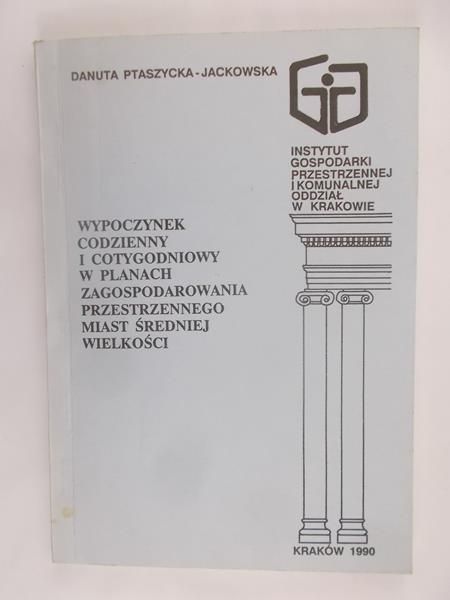 Ptaszycka-Jackowska Danuta - Wypoczynek codzienny i cotygodniowy w planach zagospodarowania przestrzennego miast średniej wielkości