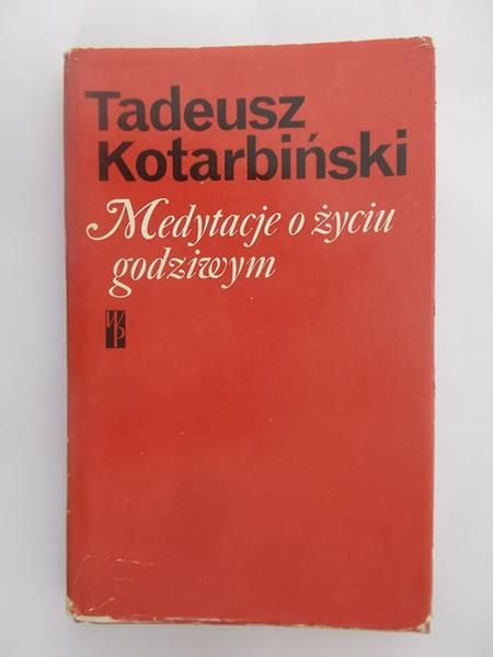 Kotarbiński Tadeusz - Medytacje o życiu godziwym