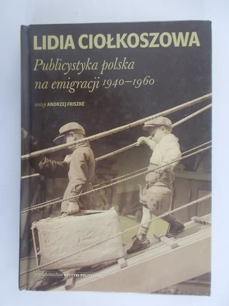 Ciołkoszowa Lidia - Publicystyka polska na emigracji 1940-1960