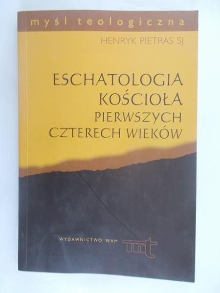 Pietras SJ Henryk - Eschatologia kościoła pierwszych czterech wieków