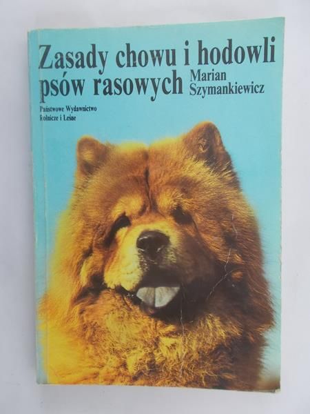 Szymankiewicz Marian  - Zasady chowu i hodowli psów rasowych