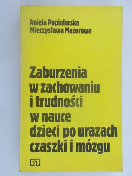 Popielarska Aniela - Zaburzenia w zachowaniu i trudności w nauce dzieci po urazach czaszki i mózgu