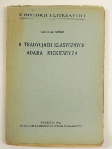 Sinko Tadeusz - O tradycjach klasycznych Adama Mickiewicza, 1923 r.