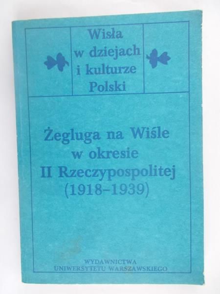 Łukasiewicz Juliusz (red.) - Żegluga na Wiśle w okresie II Rzeczypospolitej (1918-1939)