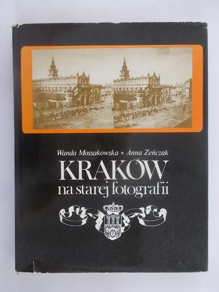 Mossakowska Wanda - Kraków na starej fotografii