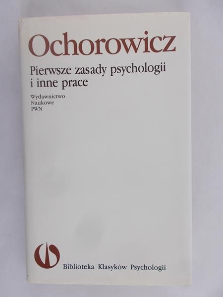 Ochorowicz Julian - Pierwsze zasady psychologii i inne prace