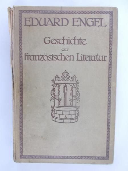 Engel Eduard - Geschichte der Franzosischen Literatur 1912