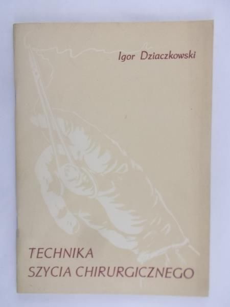 Dziaczkowski Igor - Technika szycia chirurgicznego
