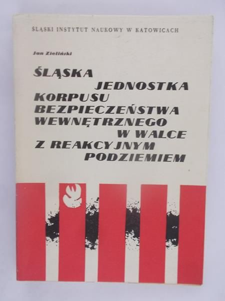 Zieliński Jan - Śląska Jednostka Korpusu Bezpieczeństwa Wewnętrznego w walce z reakcyjnym podziemiem