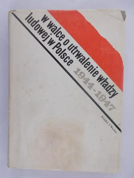 Czapla Jan i in. (red.) - W walce o utrwalenie władzy ludowej w Polsce 1944-1947