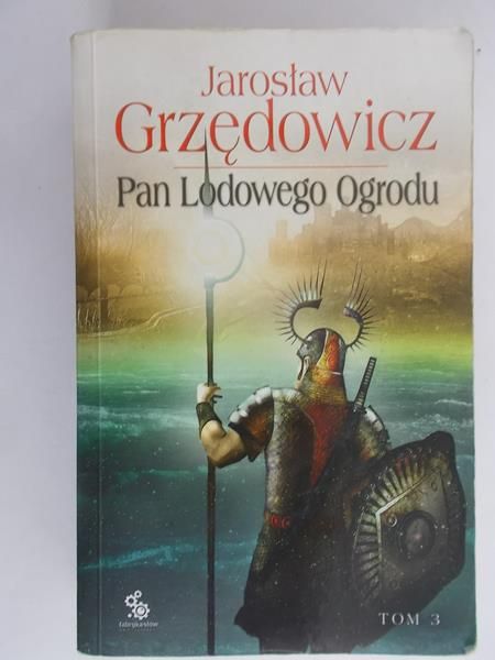 Grzędowicz Jarosław - Pan Lodowego Ogrodu, Tom III