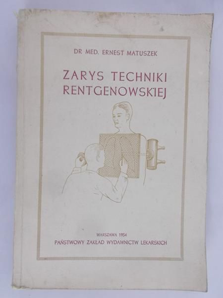 Matuszek Ernest - Zarys techniki rentgenowskiej