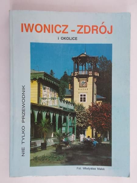 Michalak Janusz - Iwonicz- Zdrój i okolice. Nie tylko przewodnik