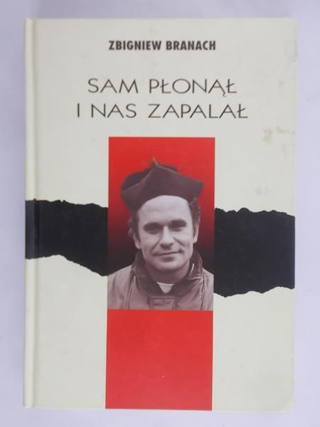 Branach Zbigniew - Sam płonął i nas zapalał