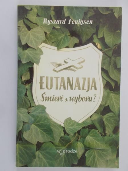 Fenigsen Ryszard  -  Eutanazja. Śmierć z wyboru?