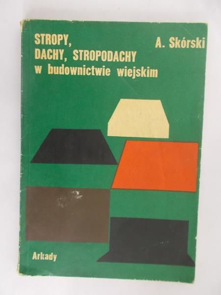 Skórski Aleksander - Stropy, dachy, stropodachy w budownictwie wiejskim