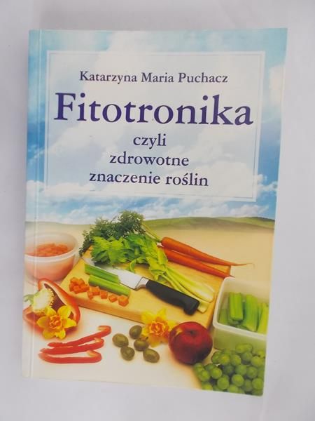 Puchacz Katarzyna Maria - Fitotronika czyli zdrowotne znaczenie roślin