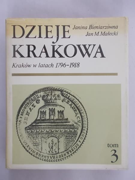 Bieniarzówna Janina - Dzieje Krakowa. Kraków w latach 1796-1918, Tom III