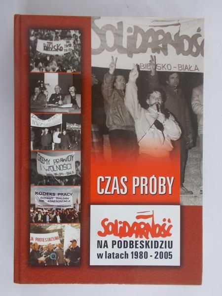 Gajewski Andrzej - Czas próby, Solidarność na Podbeskidziu w latach 1980 - 2005