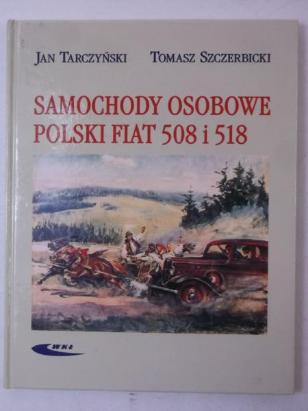 Tarczyński Jan - Samochody osobowe. Polski Fiat 508 i 518