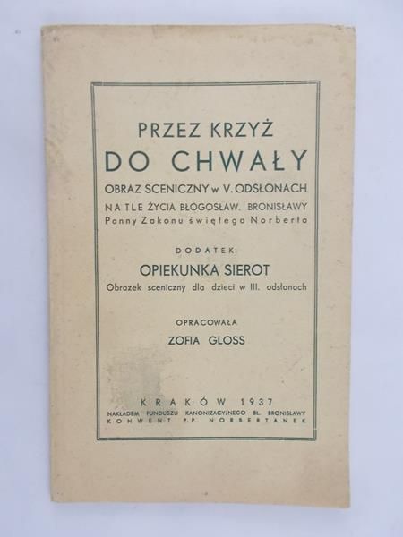 Gloss Zofia (opr.) - Przez Krzyż do chwały, 1937 r.