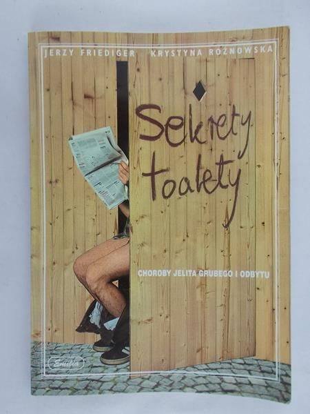 Friediger Jerzy - Sekrety toalety. Choroby jelita grubego i odbytu