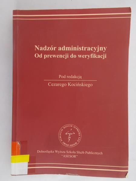 Kociński Cezary (red.) - Nadzór administracyjny. Od prewencji do weryfikacji