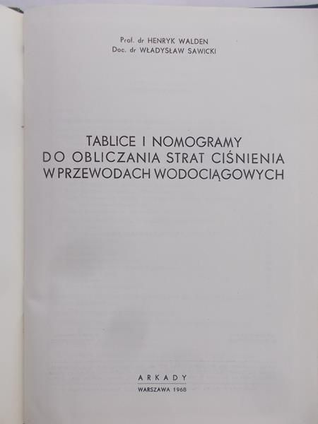 Walden Henryk, Sawicki Władysław - Tablice i nomogramy do obliczania strat ciśnienia w przewodach wodociągowych
