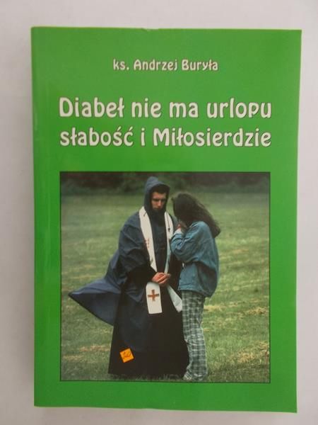 Buryła Andrzej - Diabeł nie ma urlopu – słabość i Miłosierdzie