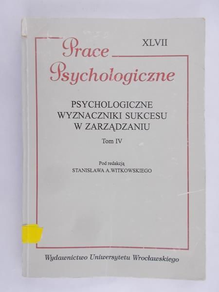 Witkowski Stanisław A. - Prace Psychologiczne. Psychologiczne wyznaczniki sukcesu w zarządzaniu