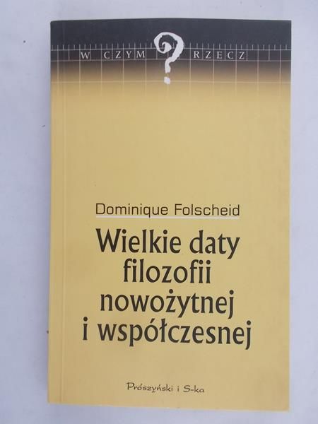 Folscheid Dominique - Wielkie daty filozofii nowożytniej i współczesnej