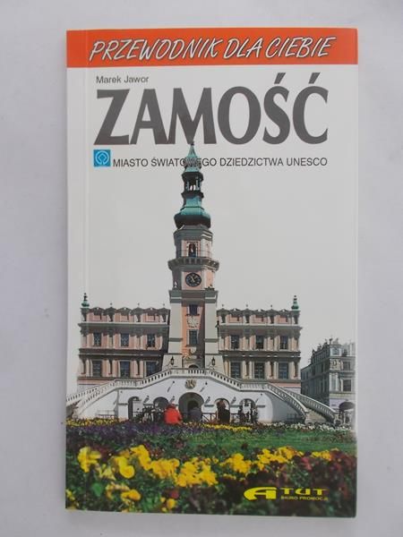 Jawor Marek - Zamość. Miasto światowego dziedzictwo UNESCO