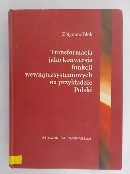 Blok Zbigniew - Transformacja jako konwersja funkcji wewnątrzsystemowych na przykładzie Polski