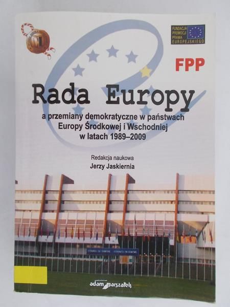 Jaskiernia Jerzy (red.) - Rada Europy, a przemiany demokratyczne w państwach Europy Środkowej i Wschodniej w latach 1898-2009