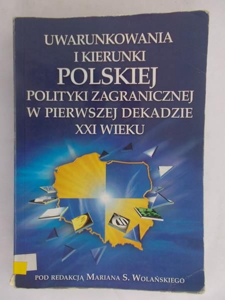 Wolański Michał - Uwarunkowania i kierunki polskiej polityki zagranicznej w pierwszej dekadzie XXI wieku