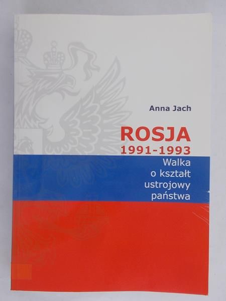 Jach Anna - Rosja 1991-1993. Walka o kształt ustrojowy państwa