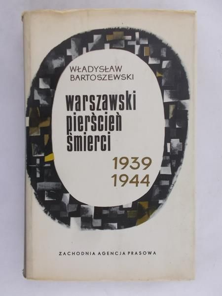 Bartoszewski Władysław - Warszawski pierścień śmierci 1939 – 1944