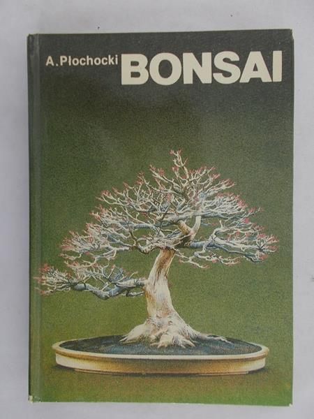 Płochocki A. - Bonsai-sztuka miniaturyzacji drzew i krzewów