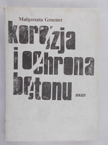 Gruner Małgorzata - Korozja i ochrona betonu
