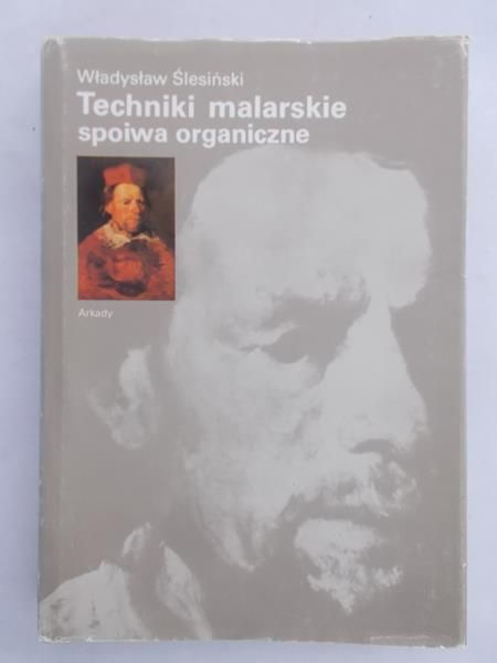 Ślesiński Władysław - Techniki malarskie spoiwa organiczne