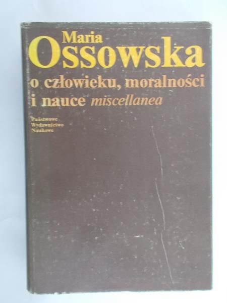 Ossowska Maria - O człowieku, moralności i nauce miscellanea