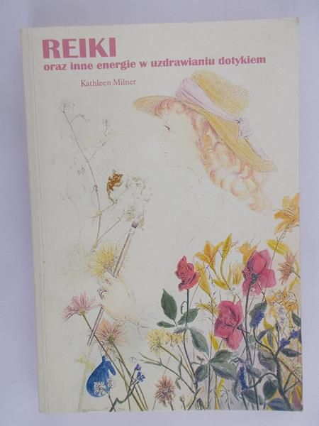 Milner Kathleen - Reiki oraz inne energie w uzdrawianiu dotykiem